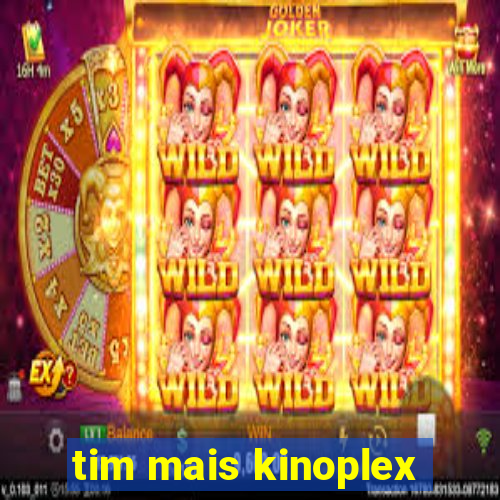 tim mais kinoplex